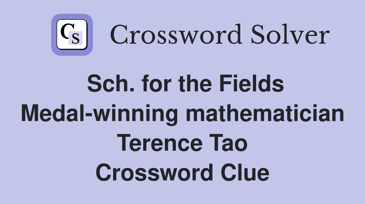 Sch. for the Fields Medal-winning mathematician Terence Tao Crossword Clue