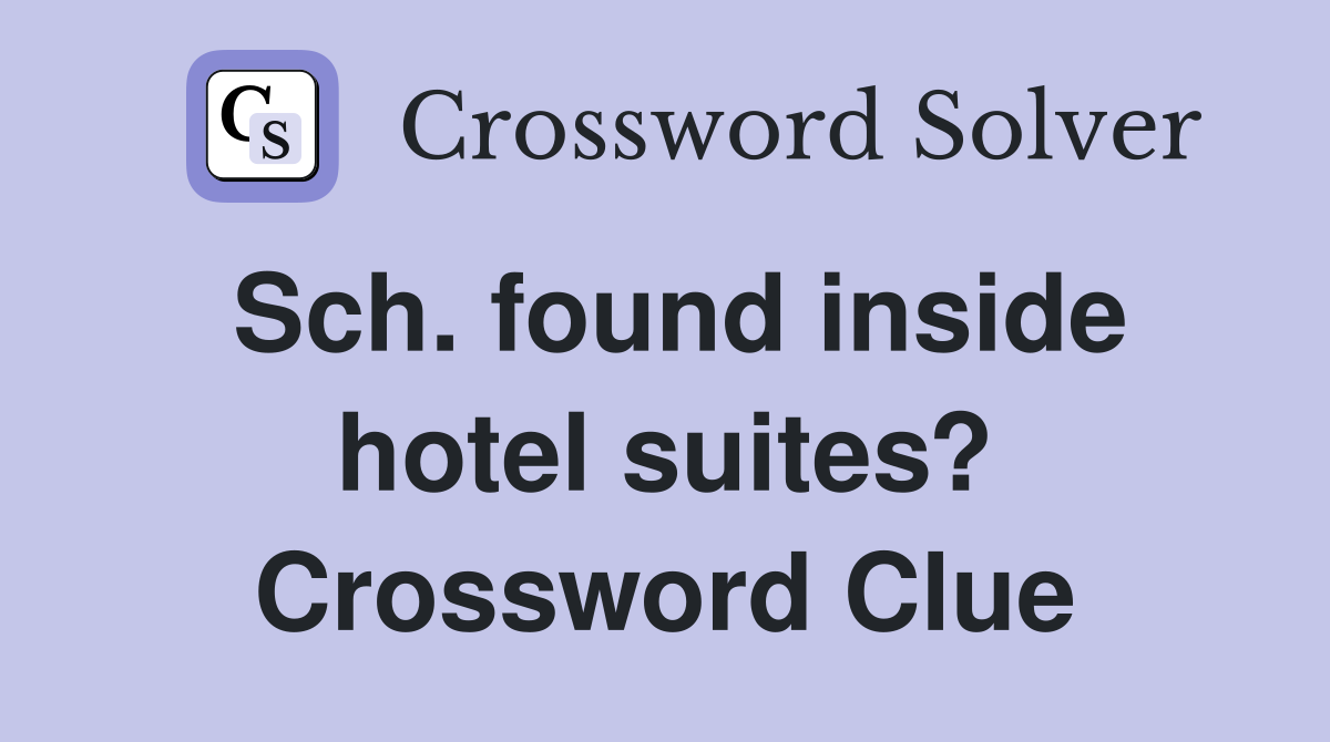 Sch. found inside hotel suites? Crossword Clue