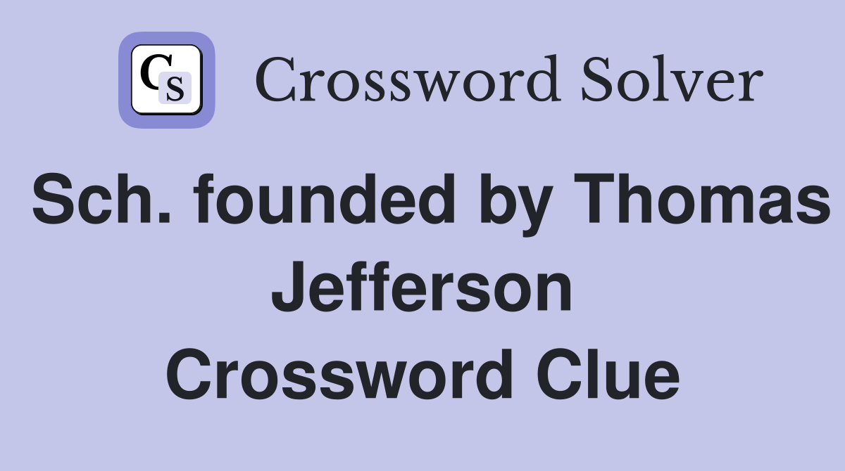 Sch. founded by Thomas Jefferson Crossword Clue