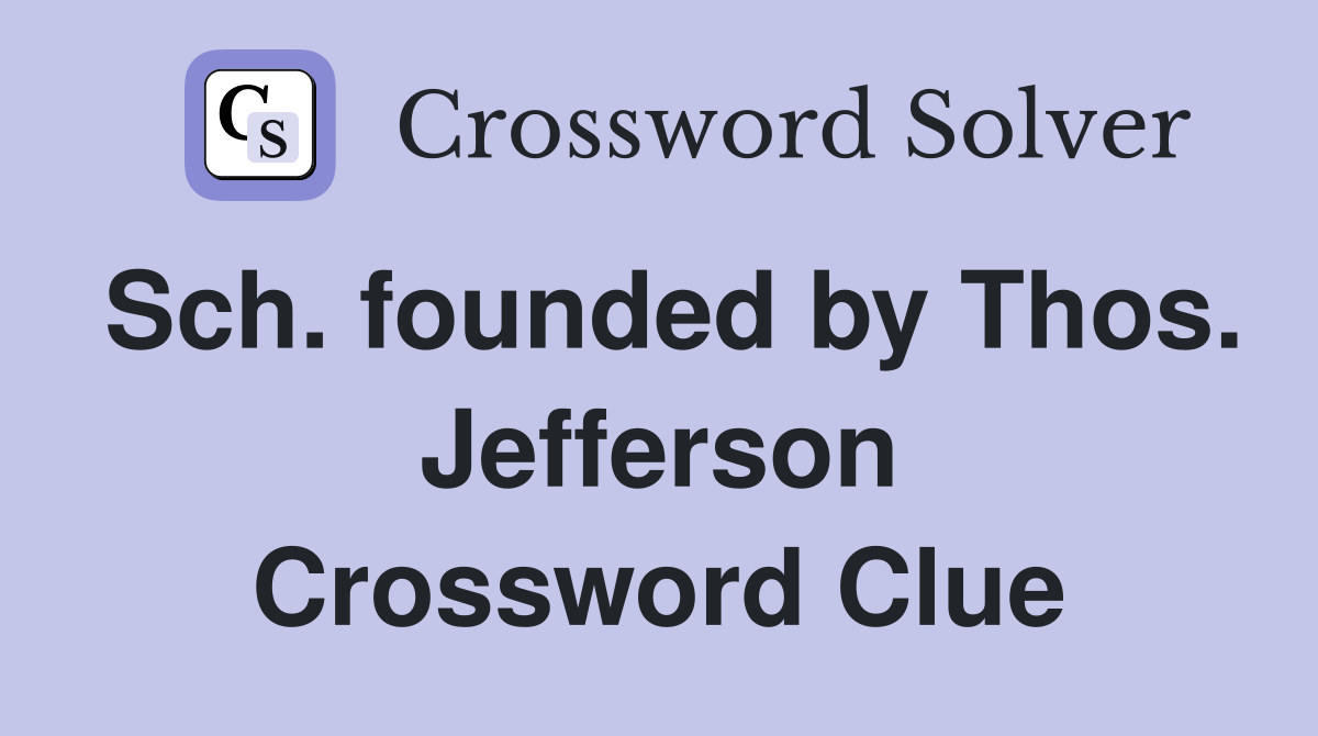 Sch. founded by Thos. Jefferson Crossword Clue