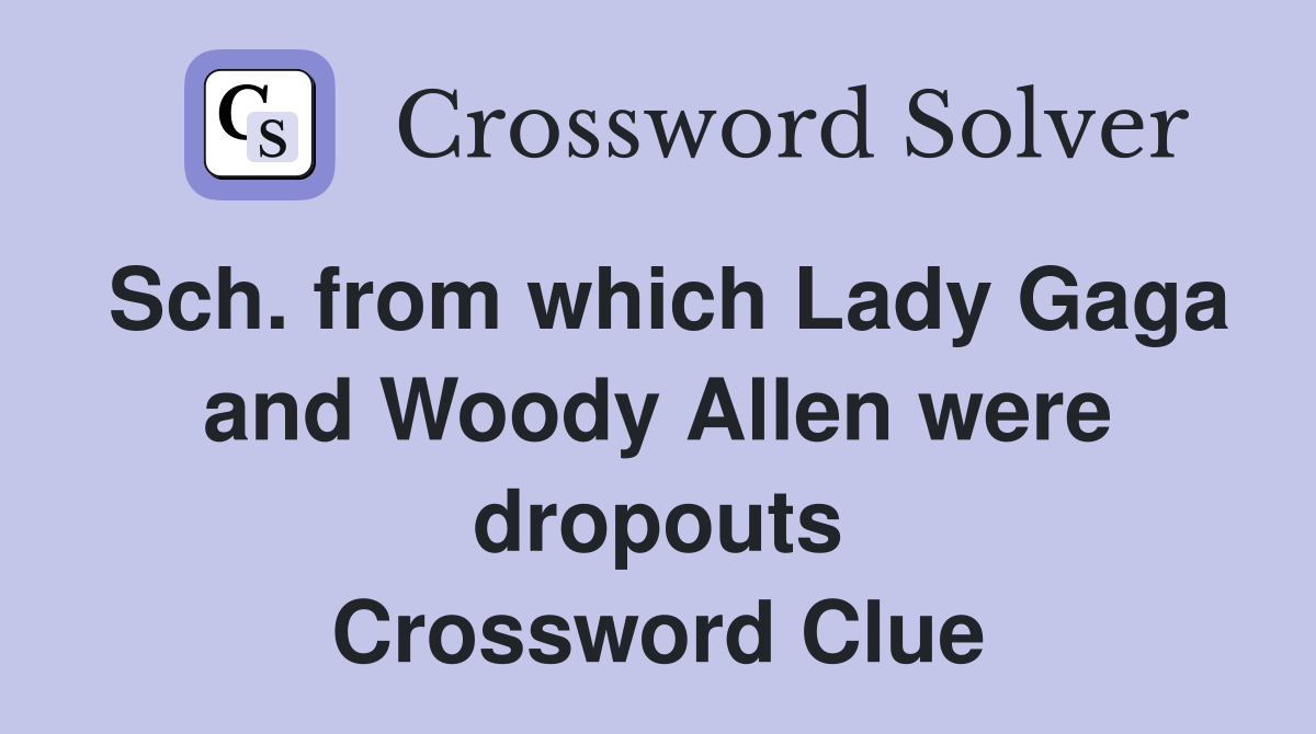 Sch. from which Lady Gaga and Woody Allen were dropouts Crossword Clue