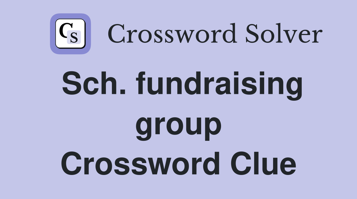 Sch. fundraising group Crossword Clue