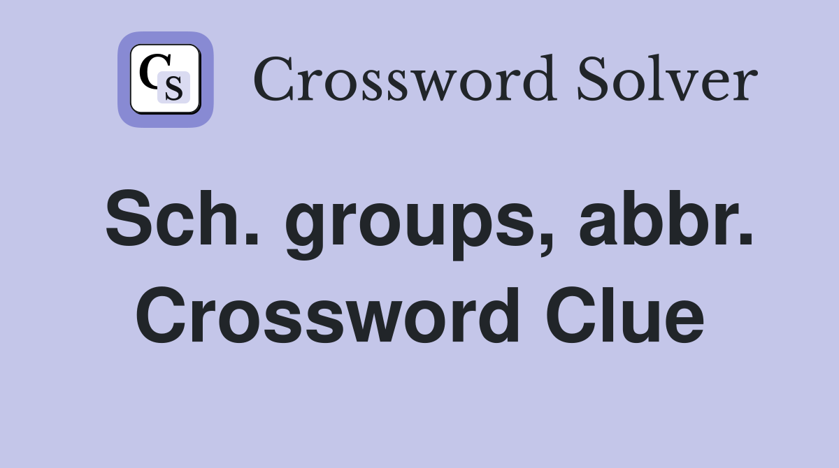 Sch. groups, abbr. Crossword Clue