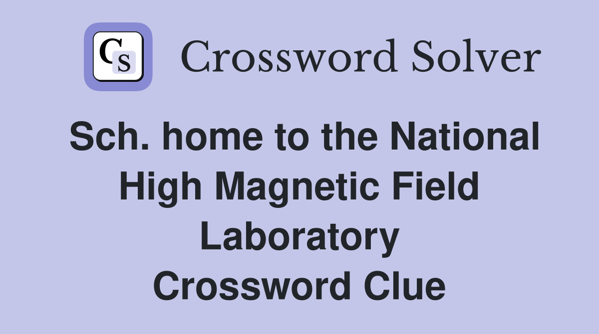 Sch. home to the National High Magnetic Field Laboratory Crossword Clue