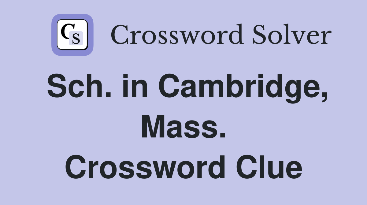 Sch. in Cambridge, Mass. Crossword Clue
