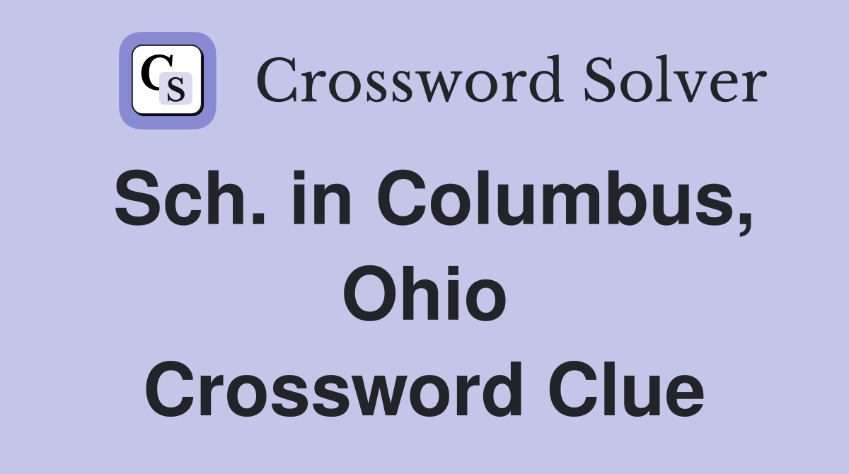 Sch. in Columbus, Ohio Crossword Clue