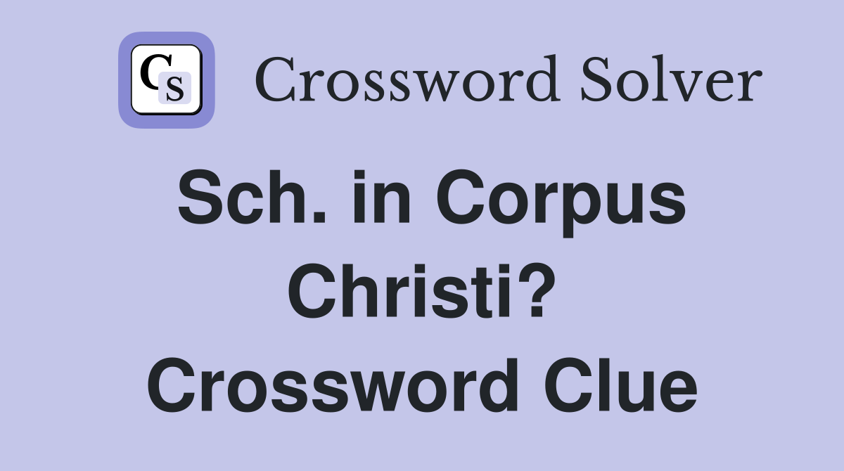 Sch. in Corpus Christi? Crossword Clue