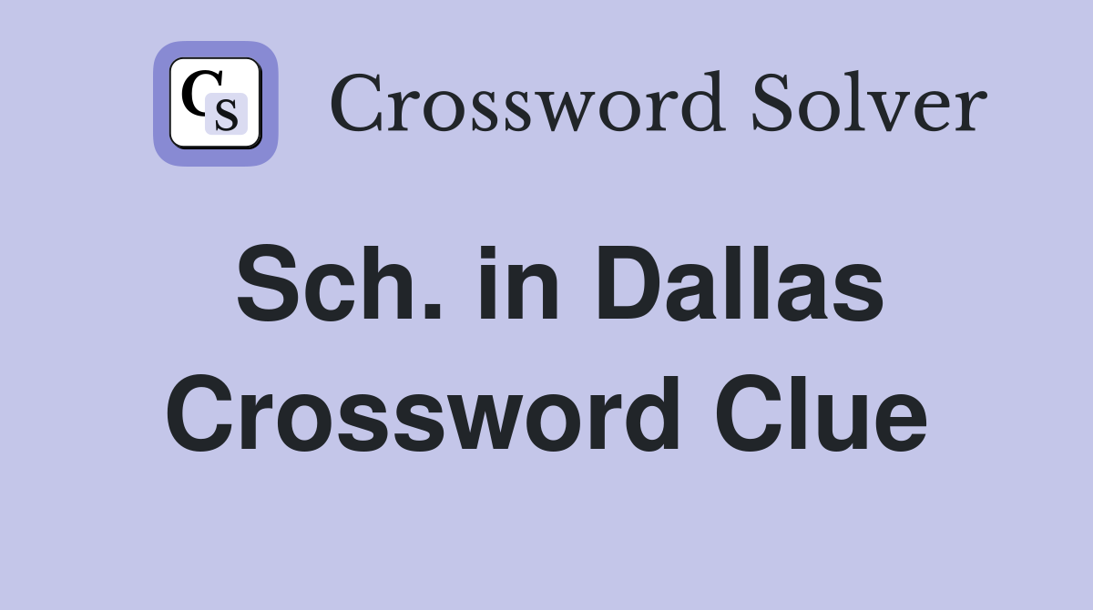 Sch. in Dallas Crossword Clue