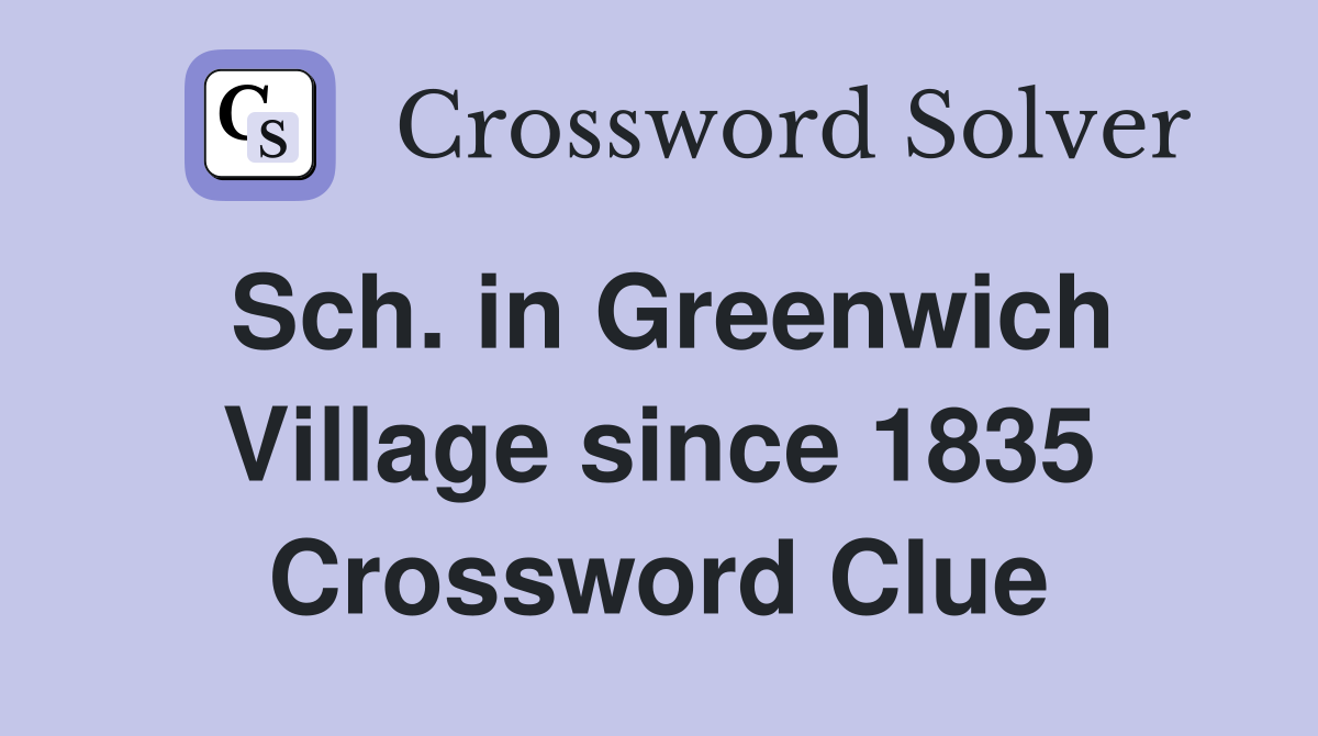 Sch. in Greenwich Village since 1835 Crossword Clue