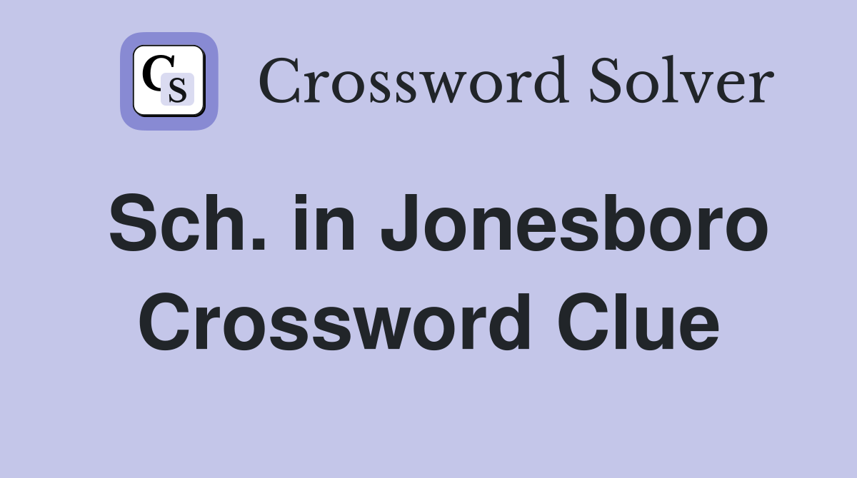 Sch. in Jonesboro Crossword Clue