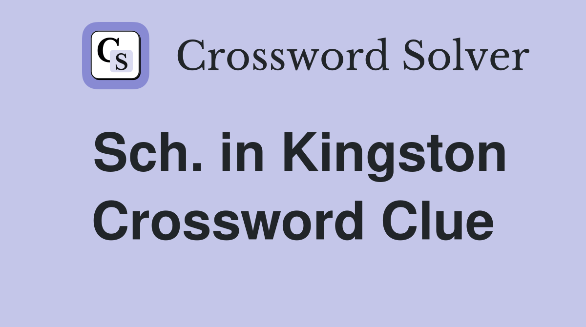 Sch. in Kingston Crossword Clue