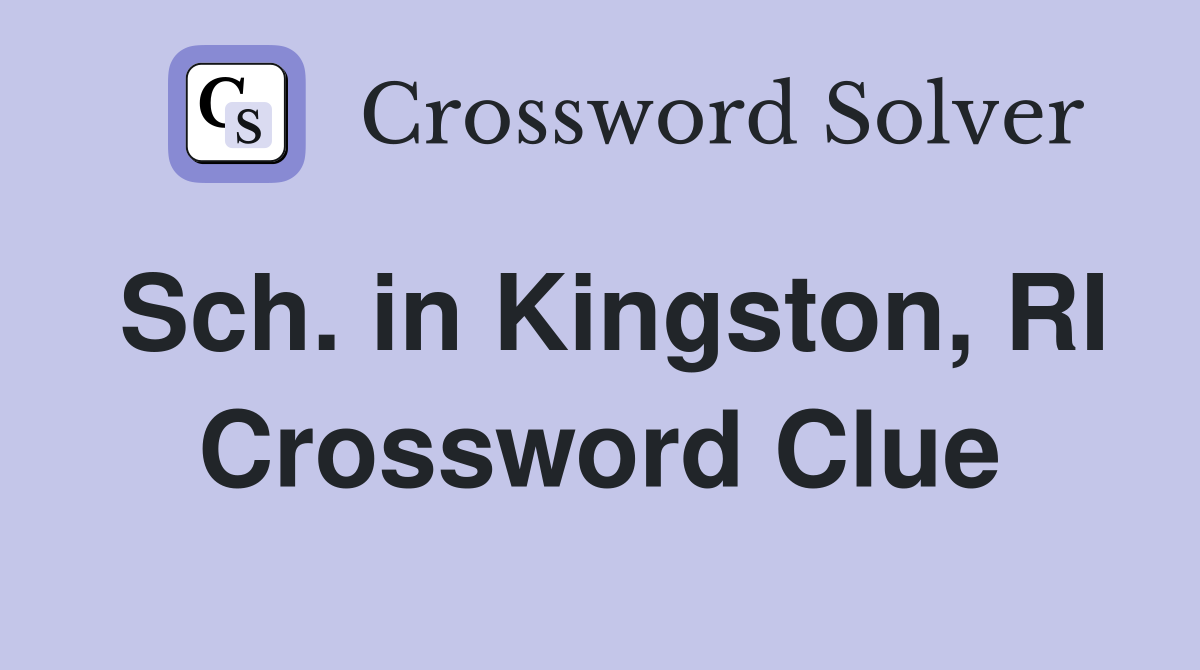 Sch. in Kingston, RI Crossword Clue
