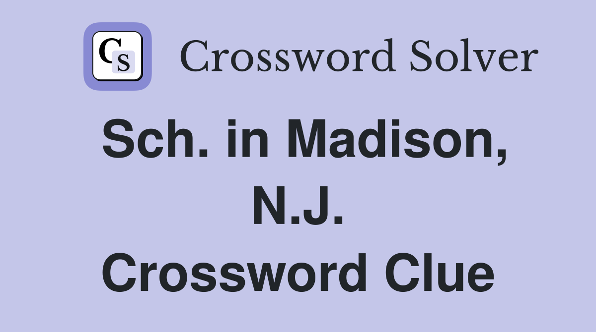 Sch. in Madison, N.J. Crossword Clue