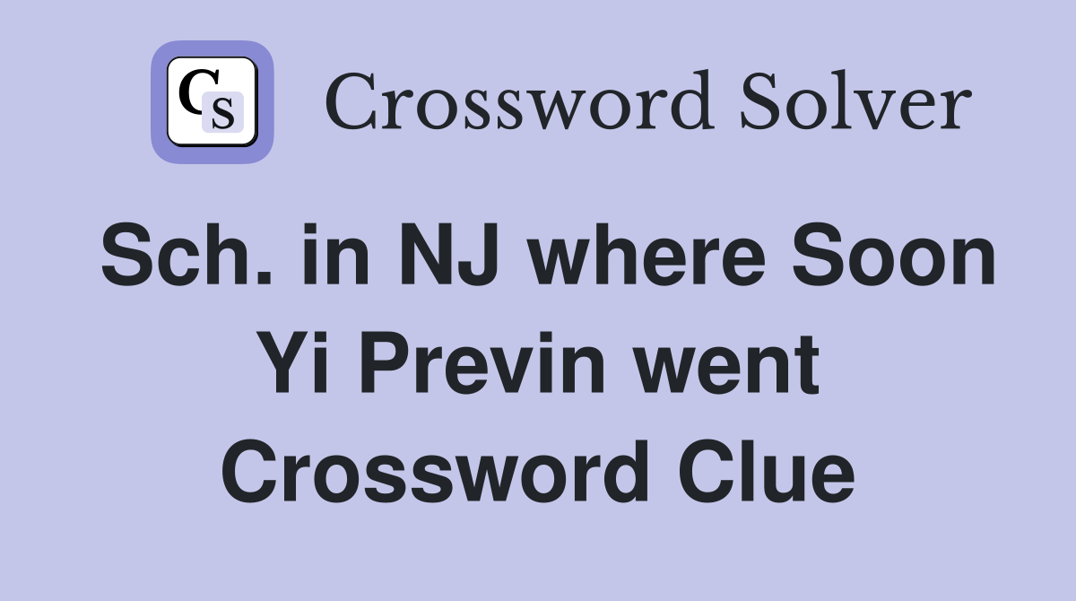 Sch. in NJ where Soon Yi Previn went Crossword Clue