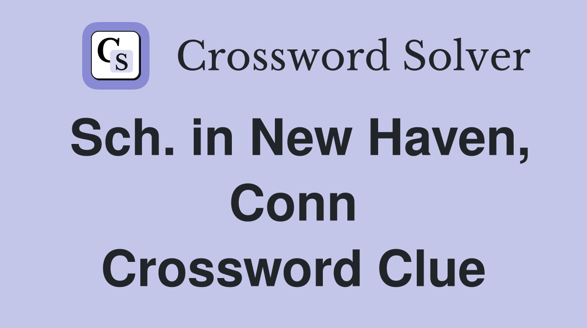 Sch. in New Haven, Conn Crossword Clue