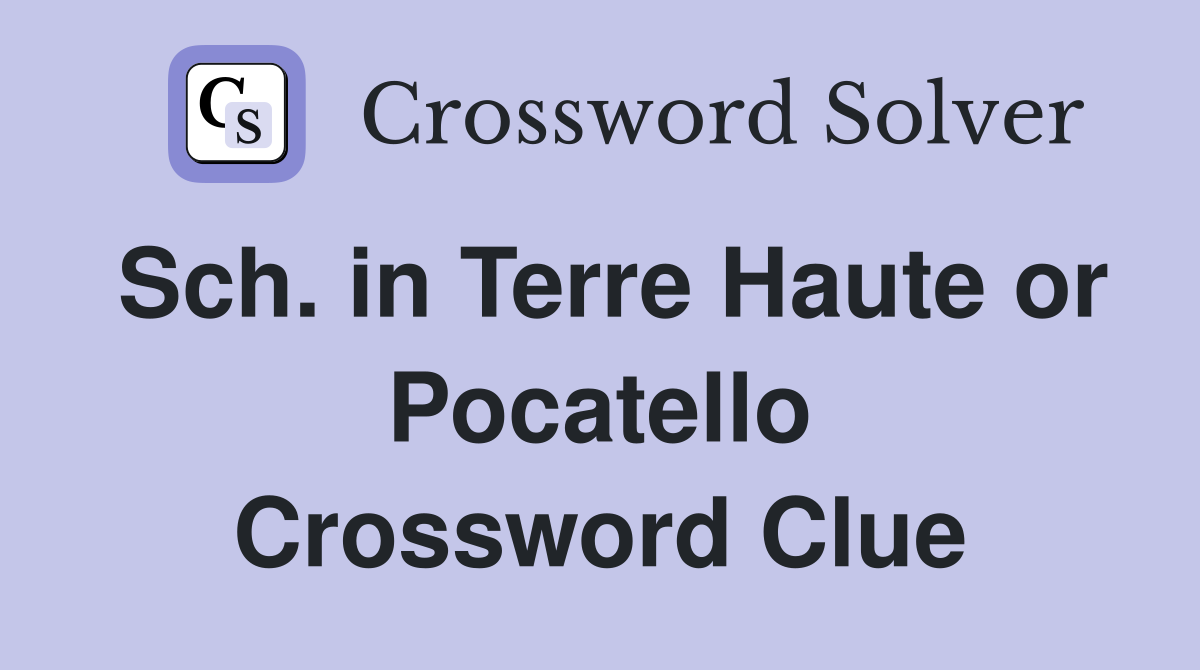 Sch. in Terre Haute or Pocatello Crossword Clue