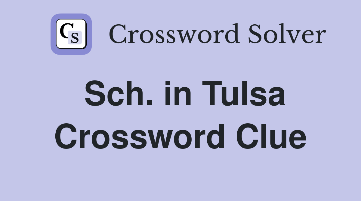 Sch. in Tulsa Crossword Clue