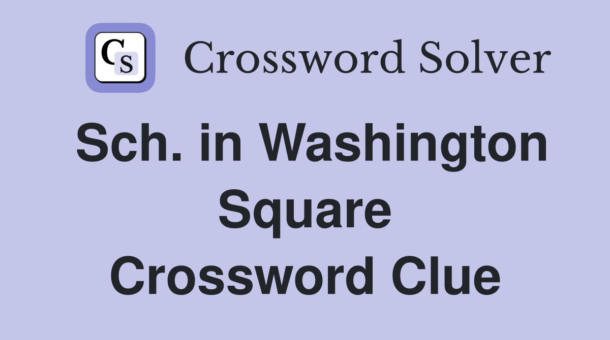 Sch. in Washington Square Crossword Clue