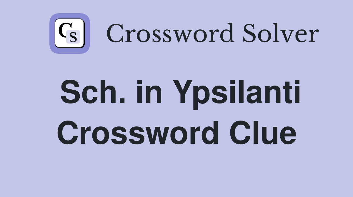 Sch. in Ypsilanti Crossword Clue