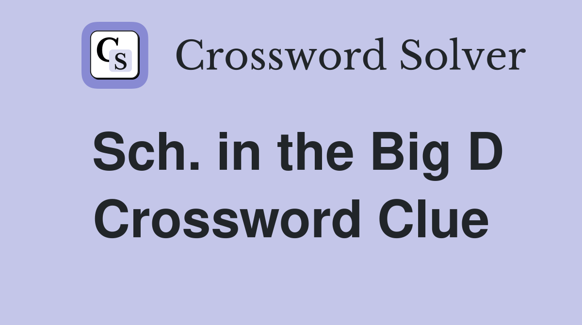 Sch. in the Big D Crossword Clue