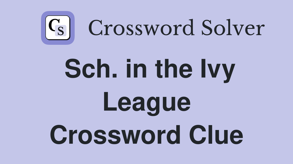 Sch. in the Ivy League Crossword Clue