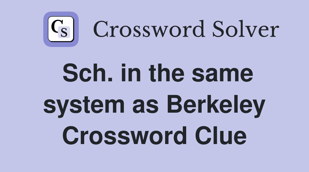 Sch. in the same system as Berkeley Crossword Clue