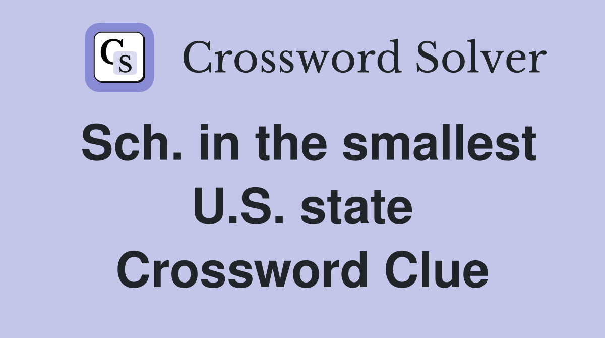 Sch. in the smallest U.S. state Crossword Clue