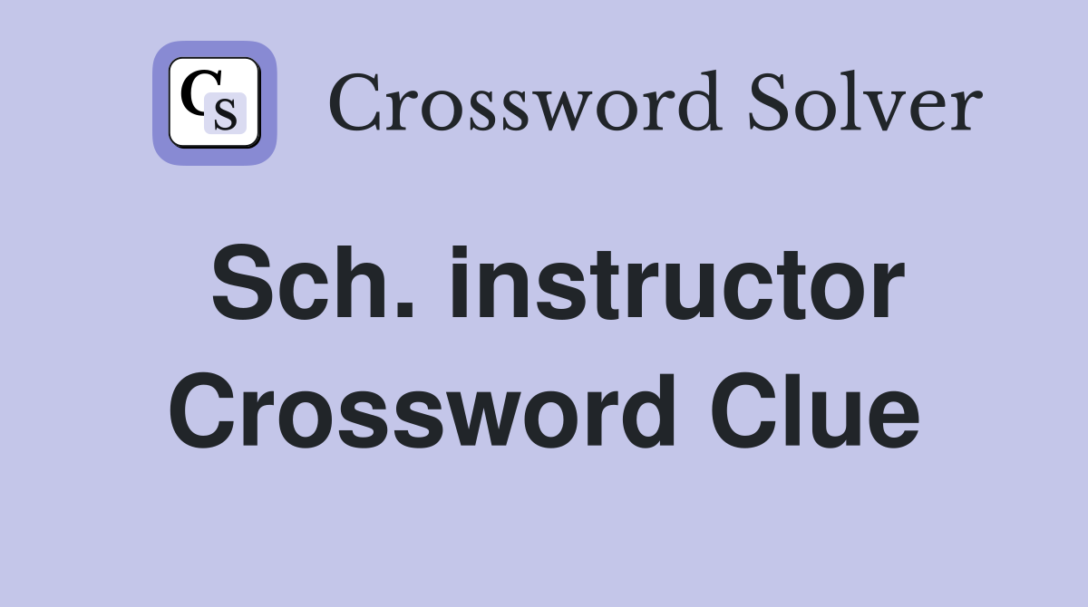 Sch. instructor Crossword Clue