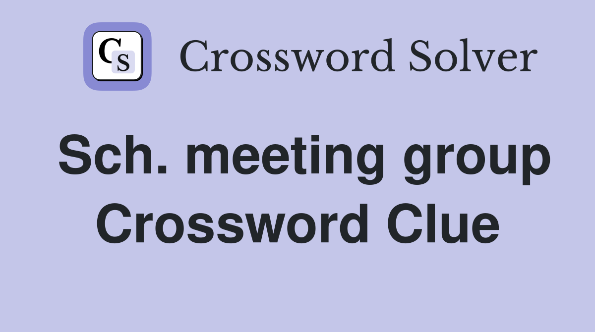 Sch. meeting group Crossword Clue