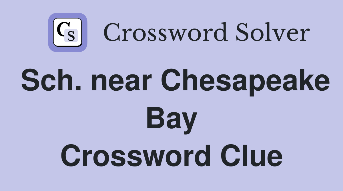 Sch. near Chesapeake Bay Crossword Clue