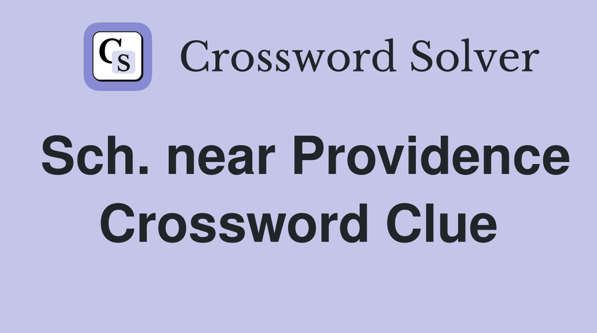 Sch. near Providence Crossword Clue