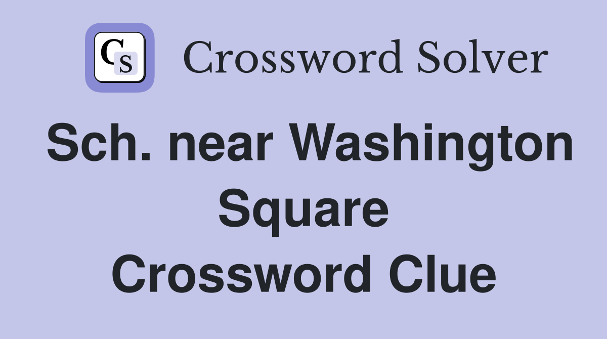 Sch. near Washington Square Crossword Clue