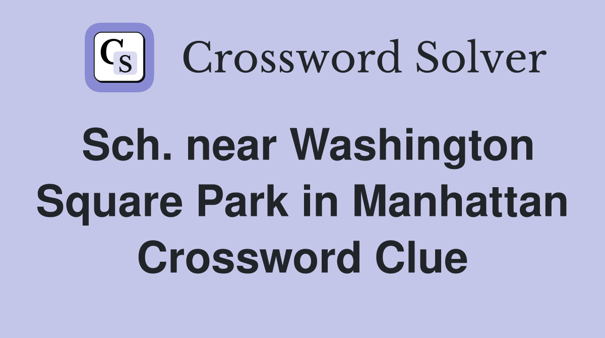 Sch. near Washington Square Park in Manhattan Crossword Clue