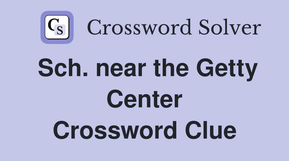Sch. near the Getty Center Crossword Clue