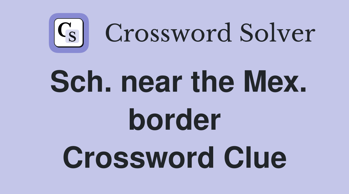 Sch. near the Mex. border Crossword Clue
