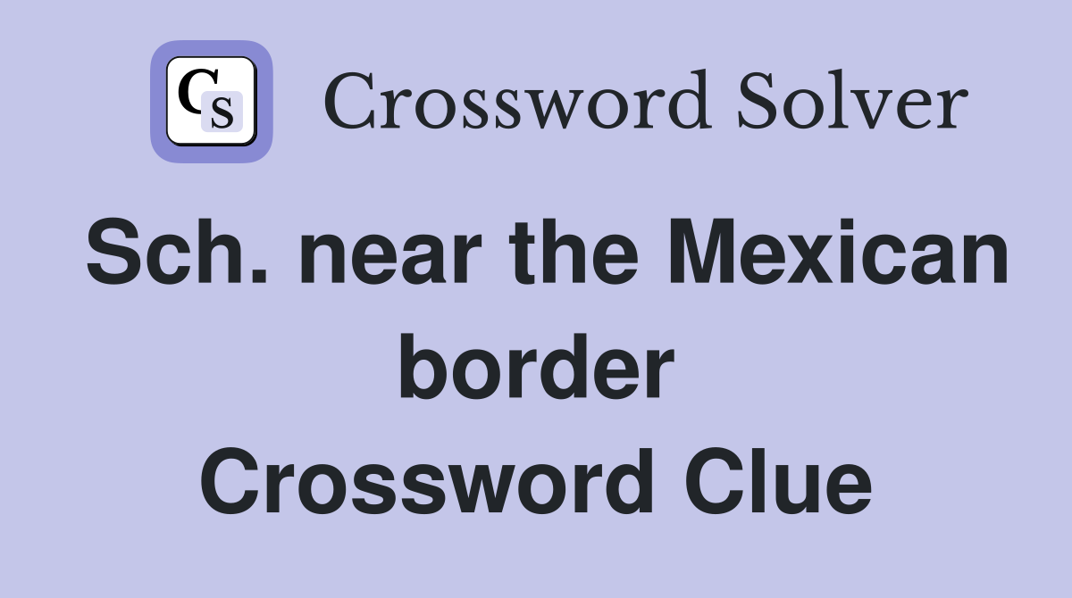 Sch. near the Mexican border Crossword Clue
