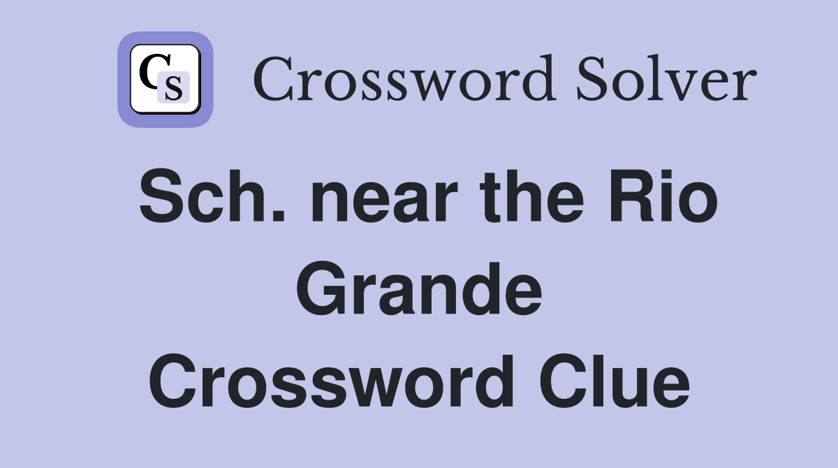 Sch. near the Rio Grande Crossword Clue
