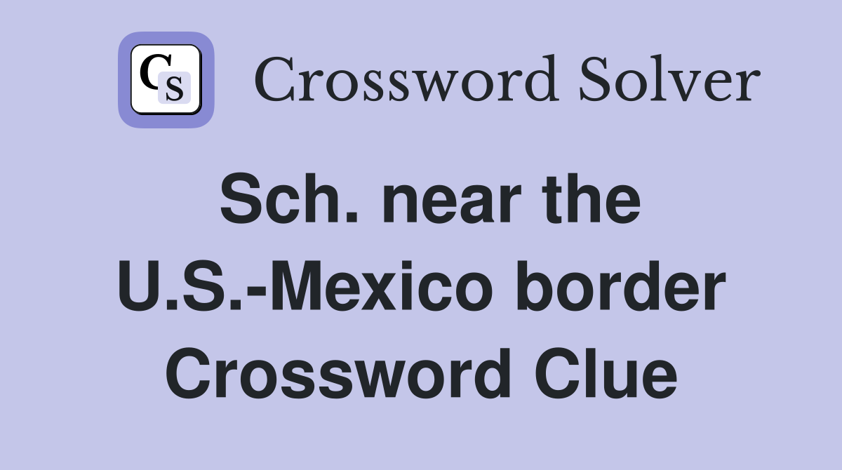 Sch. near the U.S.-Mexico border Crossword Clue