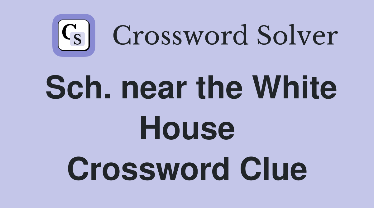 Sch. near the White House Crossword Clue