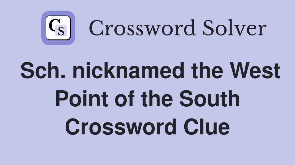 Sch. nicknamed the West Point of the South Crossword Clue