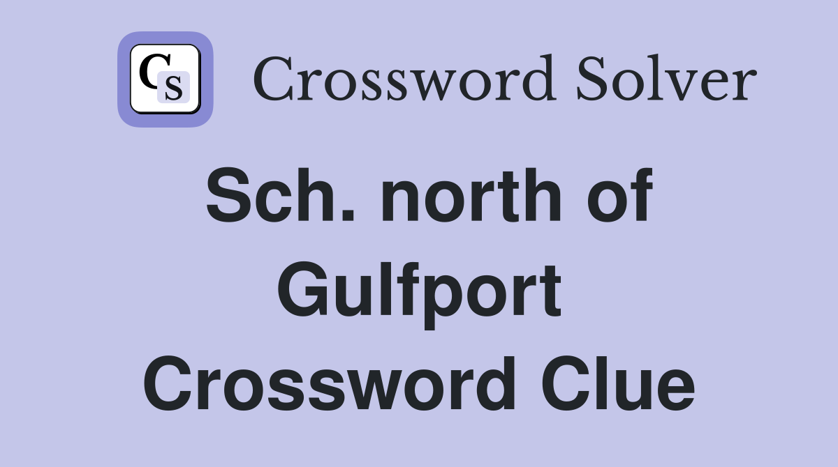 Sch. north of Gulfport Crossword Clue