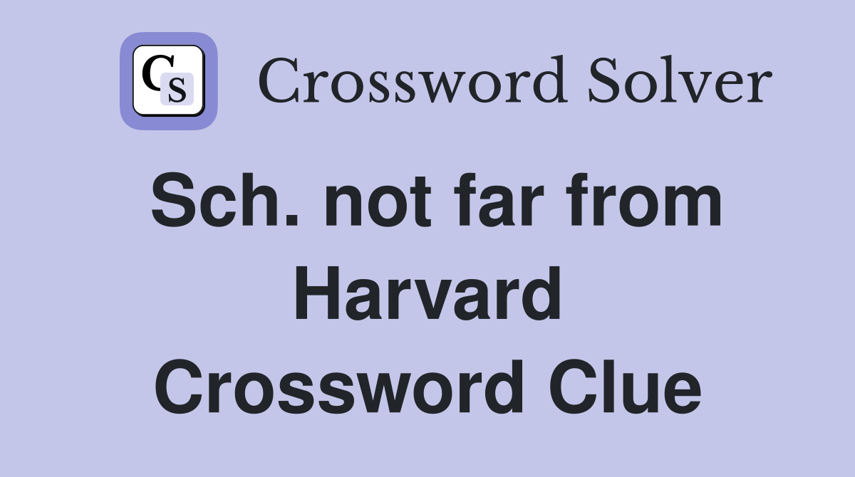 Sch. not far from Harvard Crossword Clue