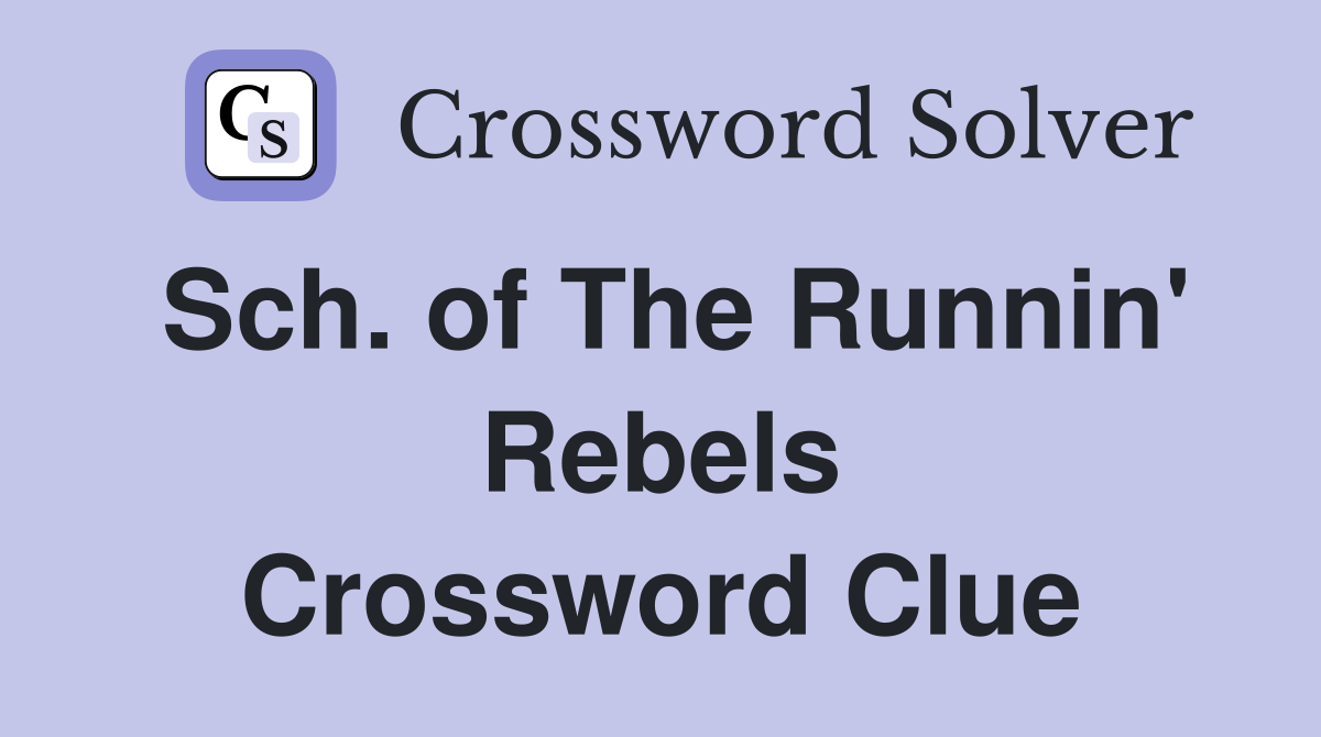 Sch. of The Runnin' Rebels Crossword Clue