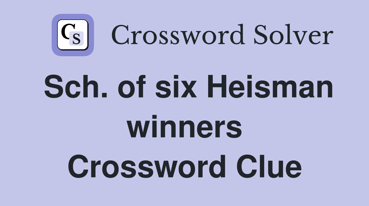 Sch. of six Heisman winners Crossword Clue