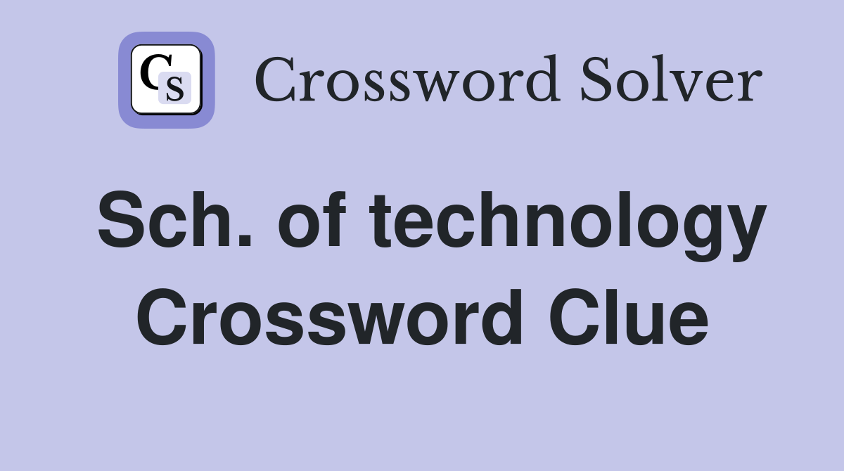 Sch. of technology Crossword Clue