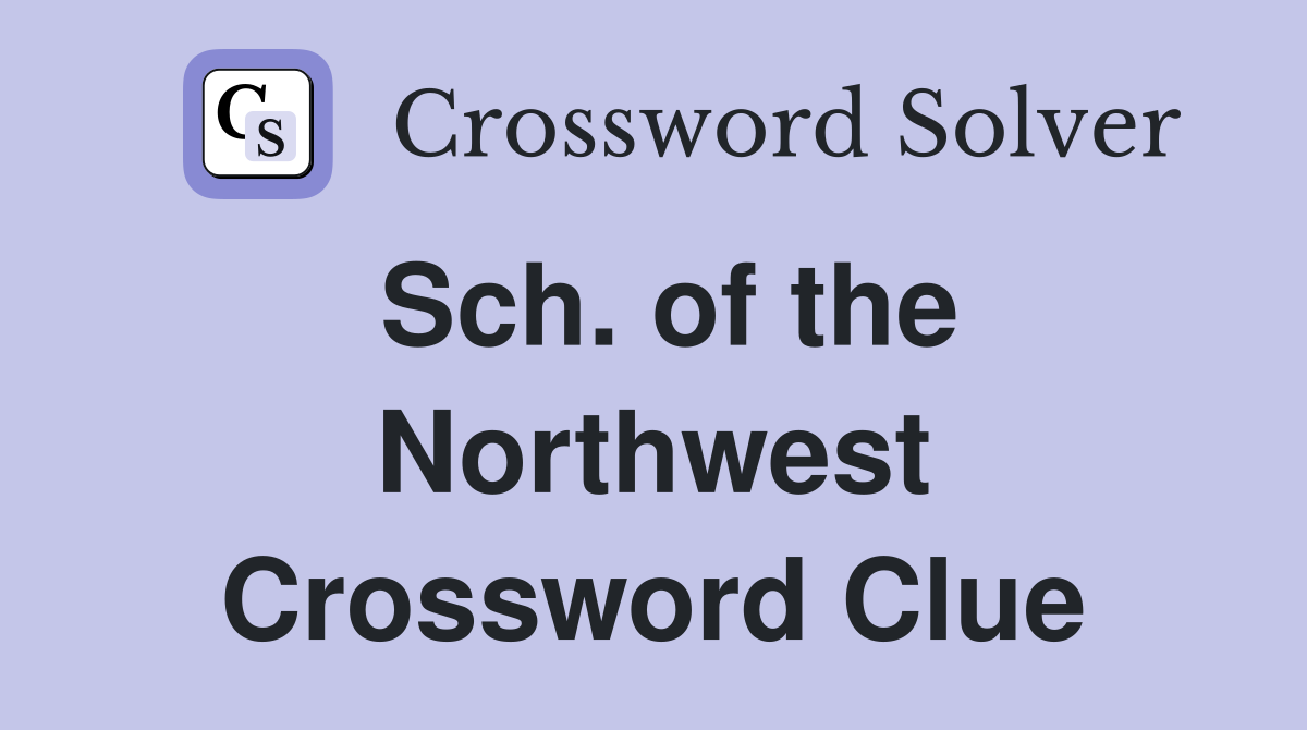 Sch. of the Northwest Crossword Clue
