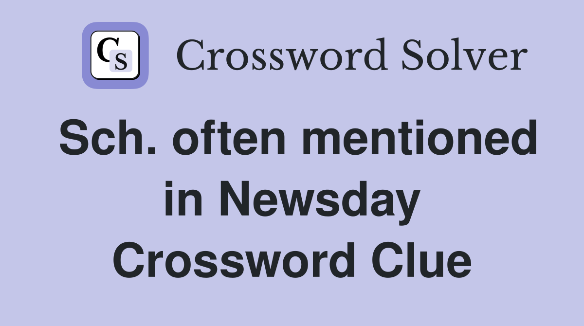 Sch. often mentioned in Newsday Crossword Clue