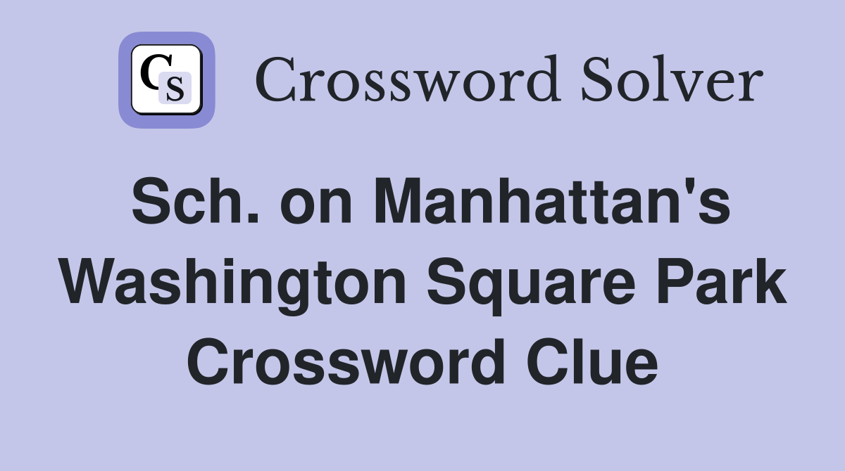 Sch. on Manhattan's Washington Square Park Crossword Clue