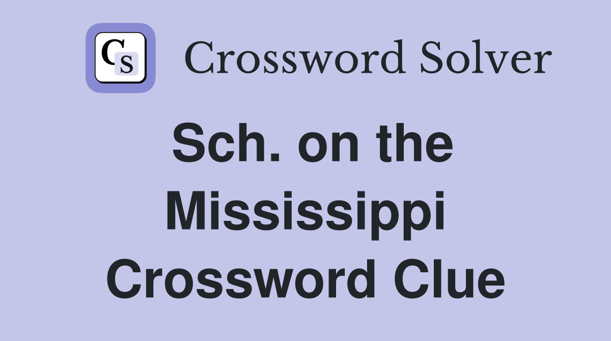 Sch. on the Mississippi Crossword Clue
