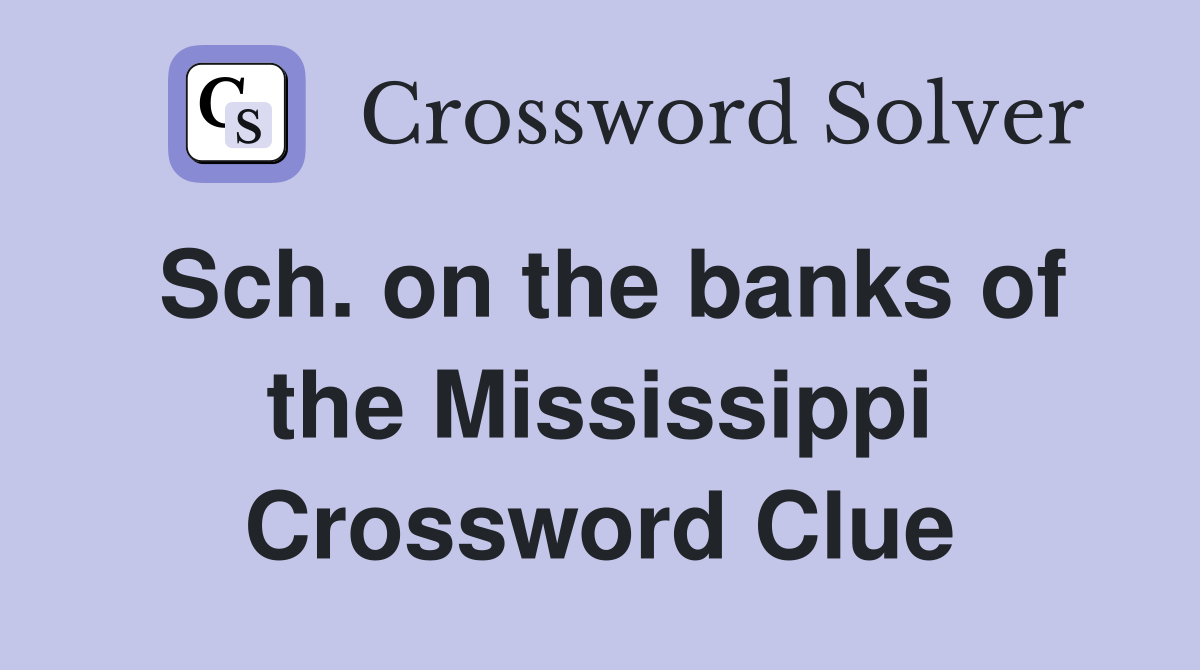 Sch. on the banks of the Mississippi Crossword Clue